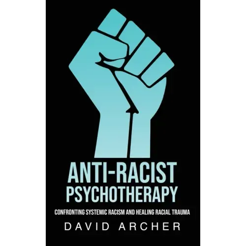 Anti-Racist Psychotherapy: Confronting Systemic Racism and Healing Racial Trauma