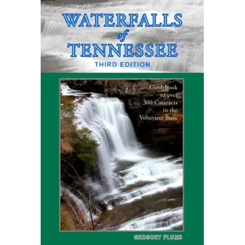 Waterfalls of Tennessee: Guidebook to over 300 Cataracts in the Volunteer State