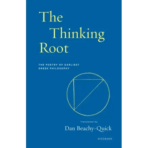 The Thinking Root: The Poetry of Earliest Greek Philosophy