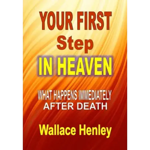 Your First Step in Heaven: What Happens Immediately After Death