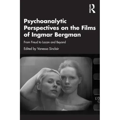 Psychoanalytic Perspectives on the Films of Ingmar Bergman: From Freud to Lacan and Beyond