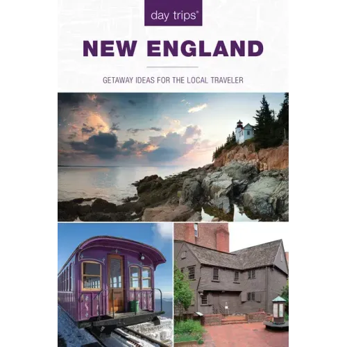 Day Trips(r) New England: Getaway Ideas for the Local Traveler