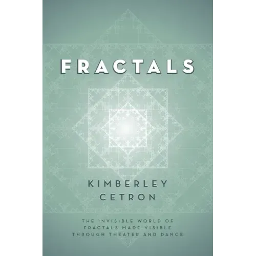 Fractals: The Invisible World of Fractals Made Visible Through Theater and Dance