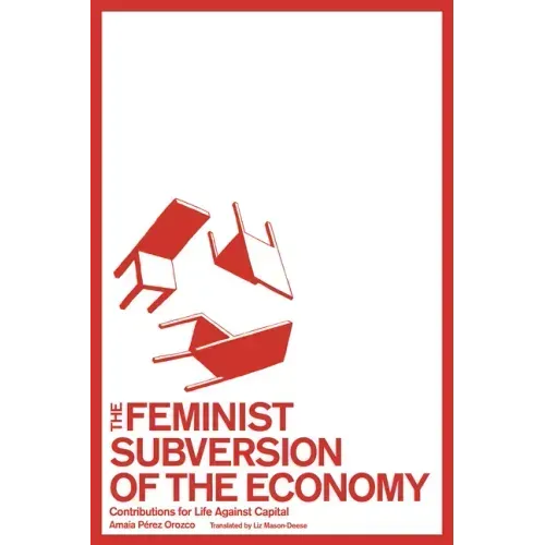 The Feminist Subversion of the Economy: Contributions for Life Against Capital