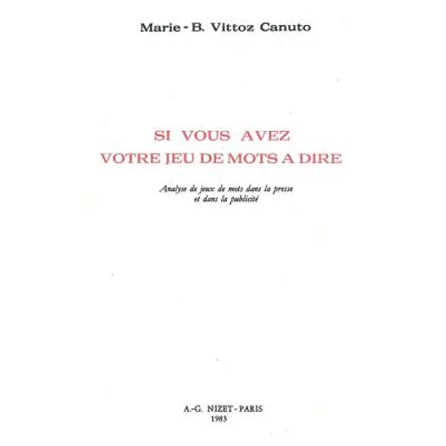 Si Vous Avez Votre Jeu de Mots a Dire: Analyse de Jeux de Mots Dans La Presse Et Dans La Publicite