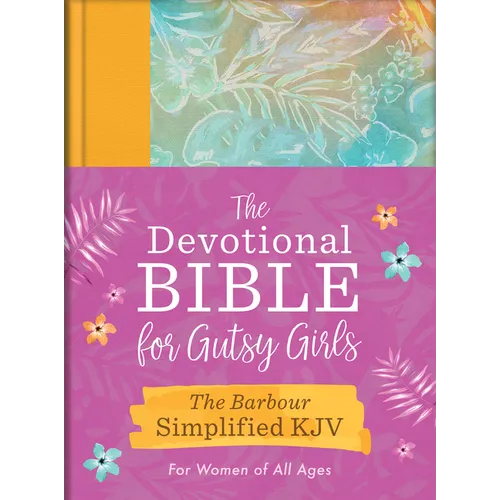 The Devotional Bible for Gutsy Girls--The Barbour Simplified KJV for Women of All Ages: Featuring 365 Days of Devotions, Prayers, and Fearless Inspira