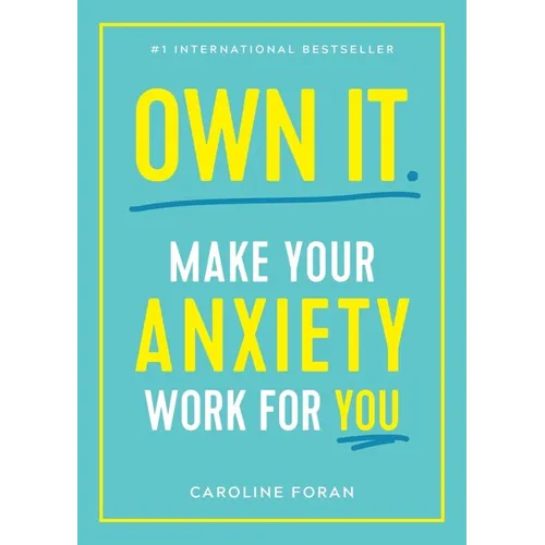 Own It.: Make Your Anxiety Work for You