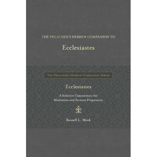 The Preacher's Hebrew Companion to Ecclesiastes: A Selective Commentary for Meditation and Sermon Preparation