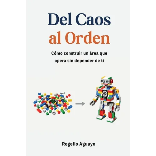 Del Caos al Orden: Cómo construir un área que opera sin depender de ti