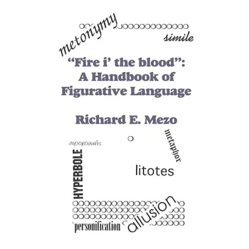 Fire I' the Blood: A Handbook of Figurative Language