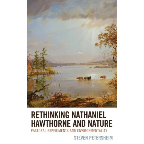 Rethinking Nathaniel Hawthorne and Nature: Pastoral Experiments and Environmentality