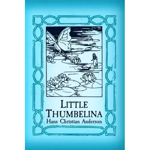 Thumbelina: Original and Unabridged