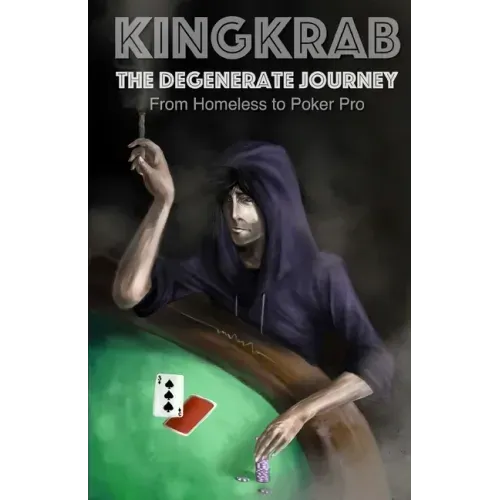 KingKrab: The Degenerate Journey: From Homeless to Poker Pro