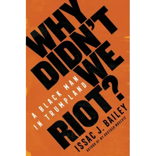 Why Didn't We Riot?: A Black Man in Trumpland