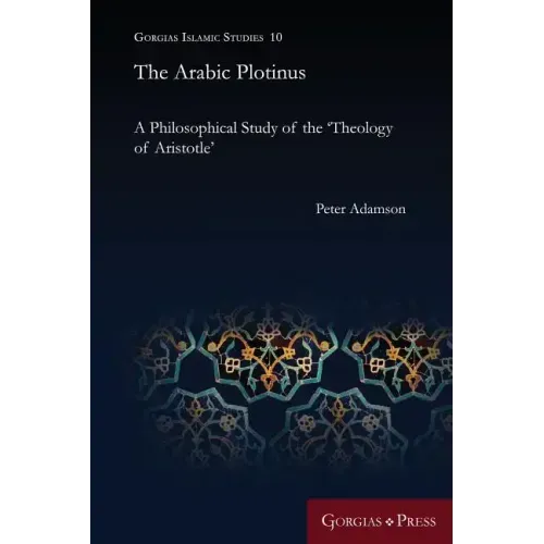 The Arabic Plotinus: A Philosophical Study of the 'Theology of Aristotle'