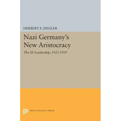 Nazi Germany's New Aristocracy: The SS Leadership,1925-1939