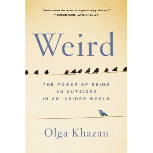 Weird: The Power of Being an Outsider in an Insider World