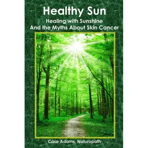 Healthy Sun: Healing with Sunshine and the Myths About Skin Cancer