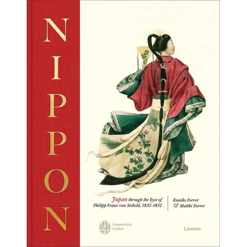Nippon: Japan Through the Eyes of Philipp Franz Von Siebold, 1832-1852