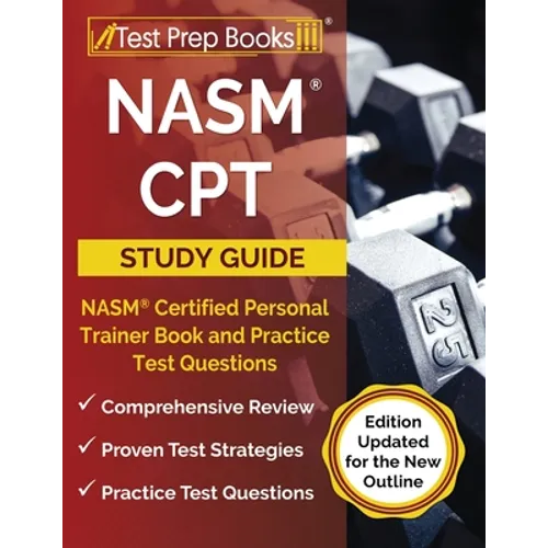 NASM CPT Study Guide 2023-2024: NASM Certified Personal Trainer Book and Practice Test Questions [Edition Updated for the New Outline]