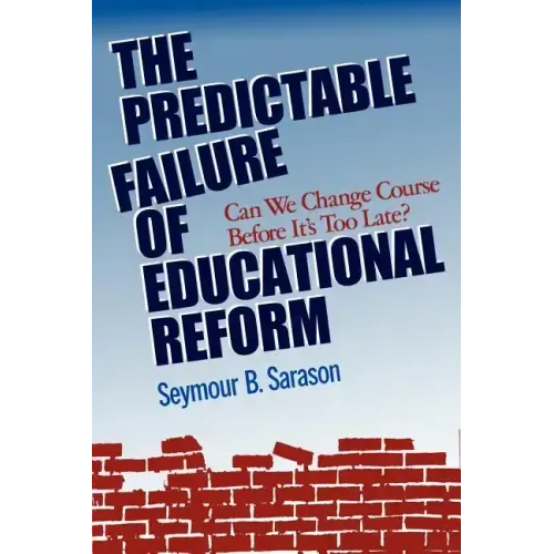 The Predictable Failure of Educational Reform: Can We Change Course Before It's Too Late?