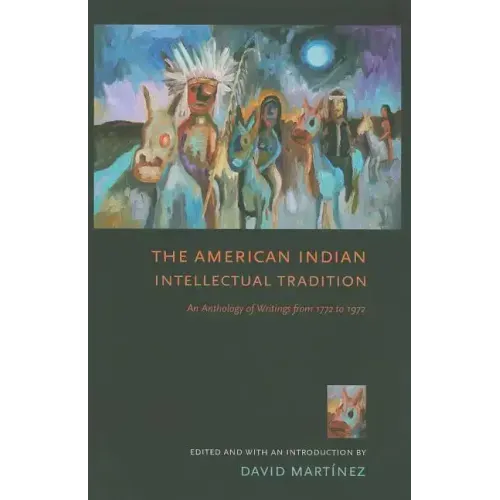 The American Indian Intellectual Tradition: An Anthology of Writings from 1772 to 1972