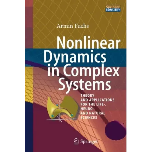 Nonlinear Dynamics in Complex Systems: Theory and Applications for the Life-, Neuro- And Natural Sciences