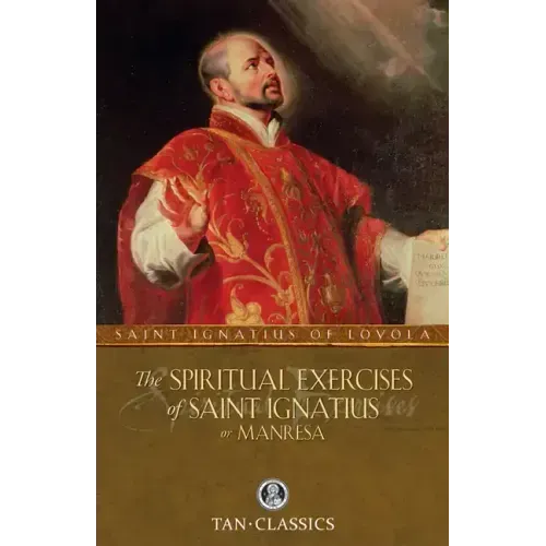The Spiritual Exercises of St. Ignatius: Or Manresa