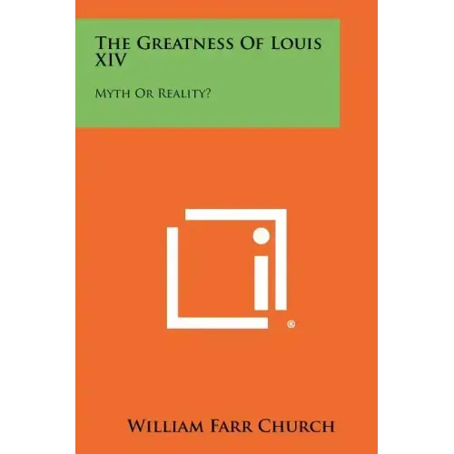 The Greatness Of Louis XIV: Myth Or Reality?