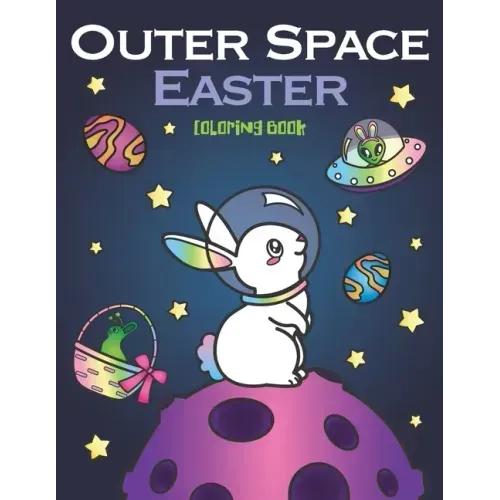 Outer Space Easter Coloring Book: of Animal Astronauts, Egg Galaxy Planets, UFO Space Ships and Easter Bunny Aliens