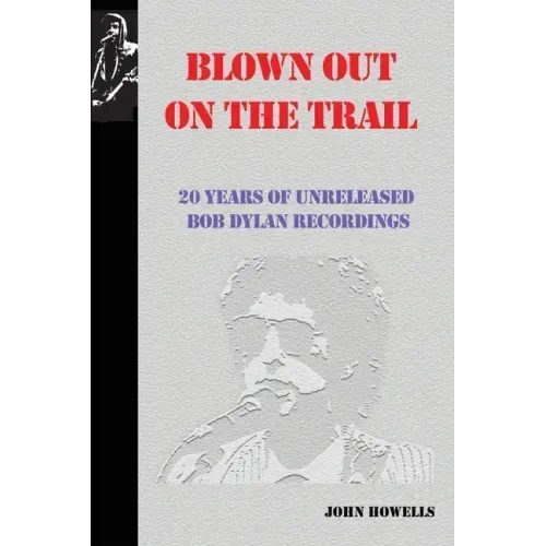 Blown Out on the Trail: 20 Years of Unreleased Bob Dylan Recordings