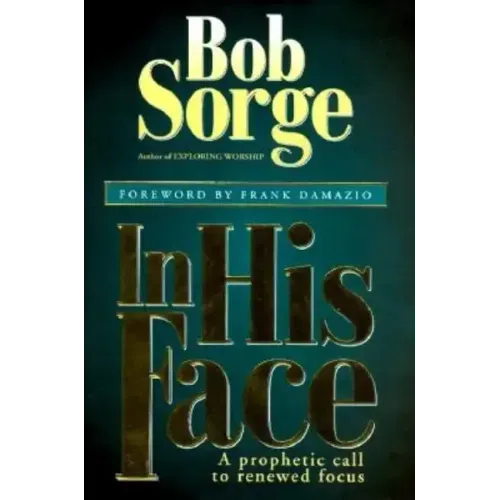 In His Face: A Prophetic Call to Renewed Focus