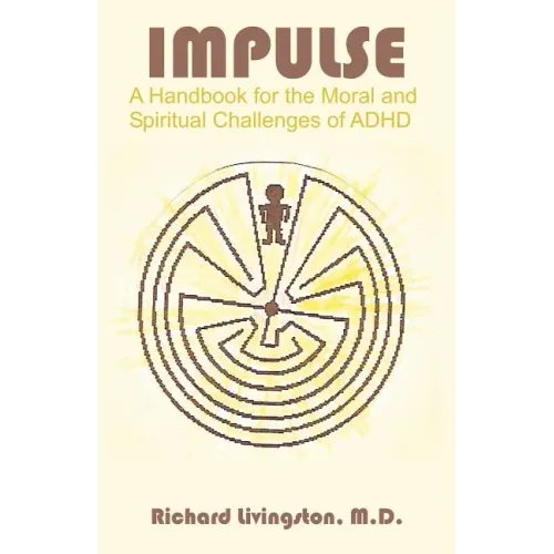 Impulse: A Handbook for the Moral and Spiritual Challenges of ADHD