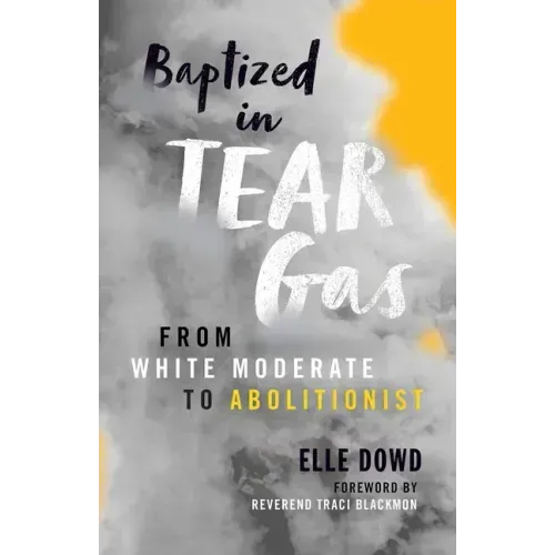 Baptized in Tear Gas: From White Moderate to Abolitionist