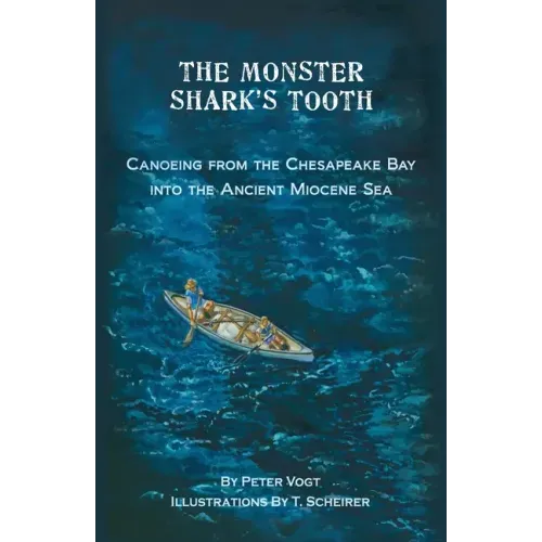 The Monster Shark's Tooth: Canoeing from the Chesapeake Bay into the Ancient Miocene Sea