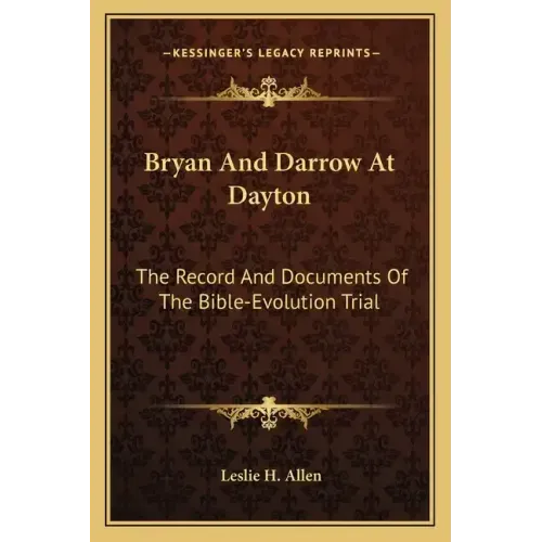 Bryan and Darrow at Dayton: The Record and Documents of the Bible-Evolution Trial