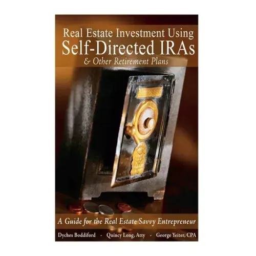 Real Estate Investment Using Self-Directed IRAs - 2015 Edition: A Guide for the Real Estate Savvy Entrepreneur