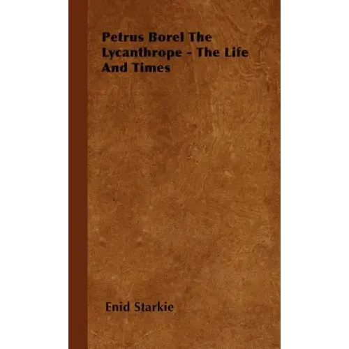 Petrus Borel the Lycanthrope - The Life and Times