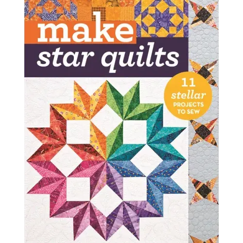 Make Star Quilts - Print-On-Demand Edition: Star Quilts: 11 Stellar Projects to Sew