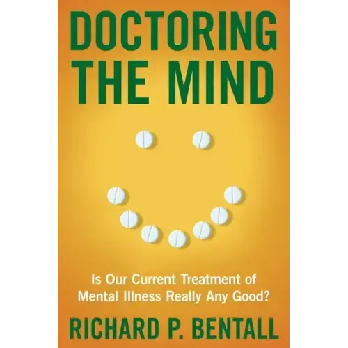 Doctoring the Mind: Is Our Current Treatment of Mental Illness Really Any Good?
