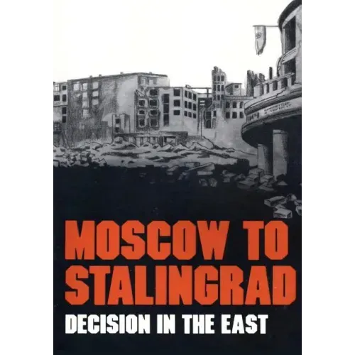 Moscow to Stalingrad: Decision in the East
