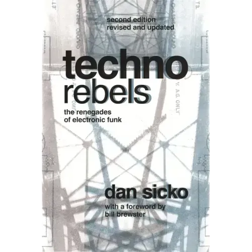 Techno Rebels: The Renegades of Electronic Funk (Revised, Updated)