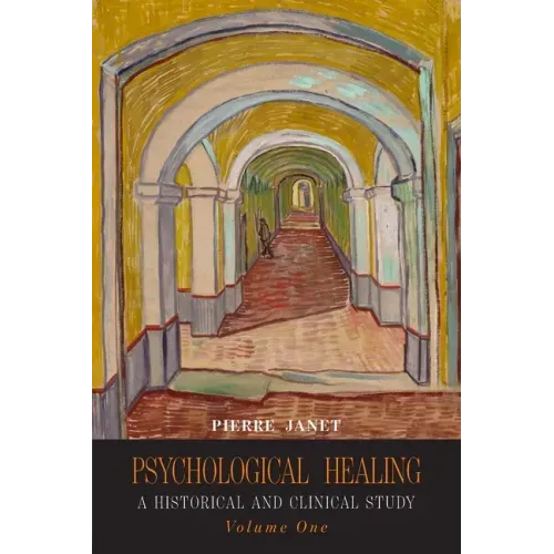 Psychological Healing: A Historical and Clinical Study-Volume One