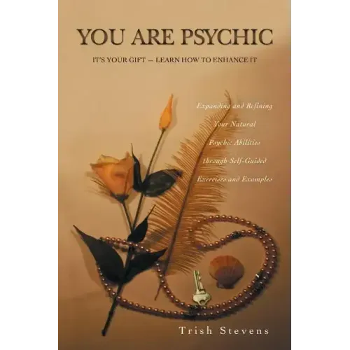 You Are Psychic: It's Your Gift - Learn How to Enhance It