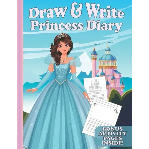 Draw & Write Princess Diary: Cute Writing And Drawing Story Paper For Girls - Primary Composition Journal for Kids - Handwriting Practice Book - Bo