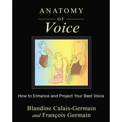 Anatomy of Voice: How to Enhance and Project Your Best Voice