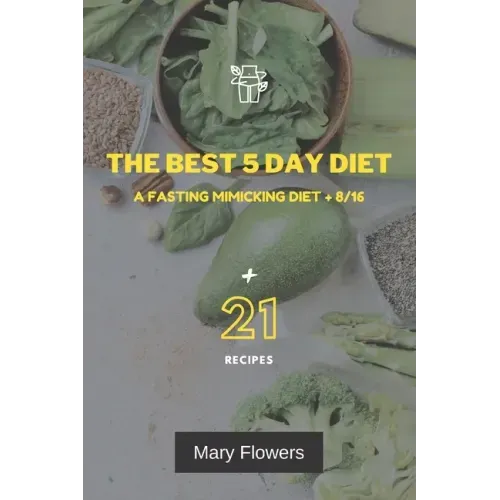 The Best 5 Day Diet: A fasting mimicking diet + 8/16, How to reduce weight by 1-5 kg and volume by 1-5 cm in 5 days, 35 pages, Menu for coo