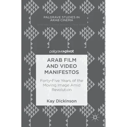 Arab Film and Video Manifestos: Forty-Five Years of the Moving Image Amid Revolution