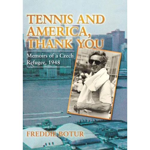 Tennis and America, Thank You: Memoirs of a Czech Refugee, 1948