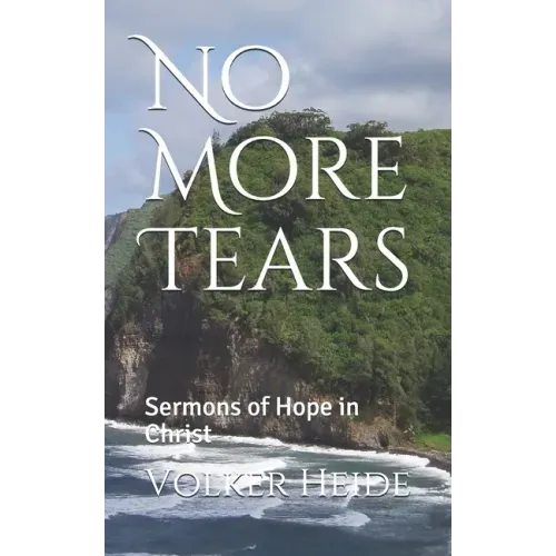 No More Tears: Sermons of Hope in Christ